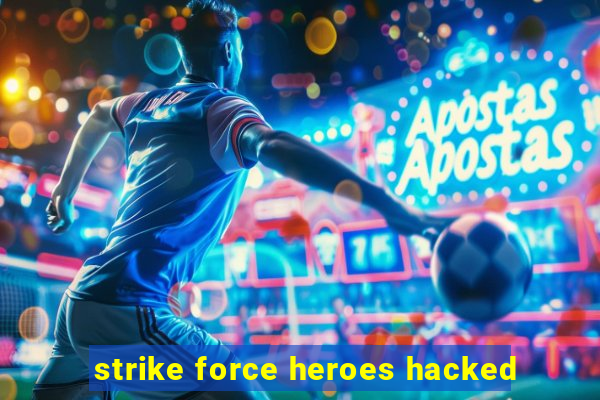 strike force heroes hacked